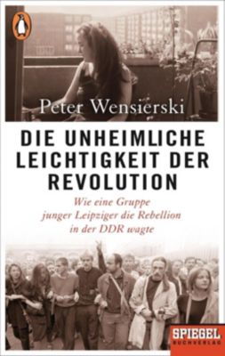 Die unheimliche Leichtigkeit der Revolution - Peter Wensierski | 