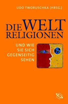 Die Weltreligionen und wie sie sich gegenseitig sehen - Udo Tworuschka | 