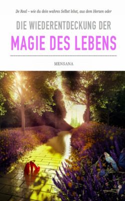 Die Wiederentdeckung Der Magie Des Lebens Ebook Weltbild De