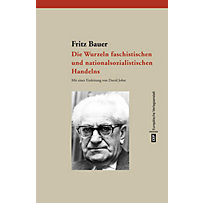 Die Wurzeln faschistischen und nationalsozialistischen Handelns Die Wurzeln faschistischen und nationalsozialistischen Handelns