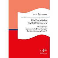 Die Zukunft des HMB-W-Verfahrens. Wie können demenzielle Erkrankungen Berücksichtigung finden? Die Zukunft des HMB-W-Verfahrens. Wie können demenzielle Erkrankungen Berücksichtigung finden?