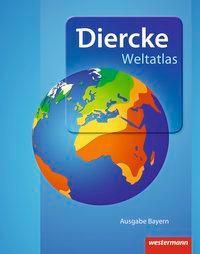 Diercke Weltatlas, Ausgabe 2015: Weltatlas, Ausgabe Bayern