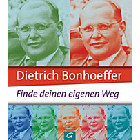 Dietrich Bonhoeffer: Finde deinen eigenen Weg Dietrich Bonhoeffer: Finde deinen eigenen Weg