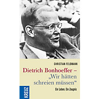 Dietrich Bonhoeffer - "Wir hätten schreien müssen" Dietrich Bonhoeffer - "Wir hätten schreien müssen"