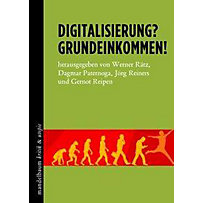 Digitalisierung? Grundeinkommen! Digitalisierung? Grundeinkommen!