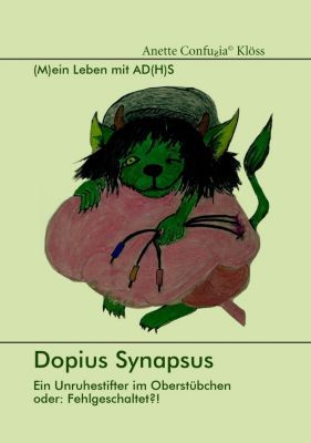 Dopius Synapsus: Ein Unruhestifter im Oberstübchen oder: Fehlgeschaltet?! - Anette Confu ia Klöss | 