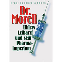 Dr. Morell. Hitlers Leibarzt und sein Pharmaimperium Dr. Morell. Hitlers Leibarzt und sein Pharmaimperium