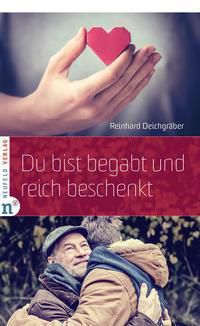 Du bist begabt und reich beschenkt - Reinhard Deichgräber | 