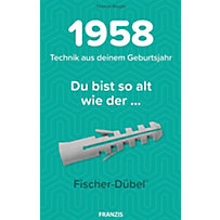 Du bist so alt wie . . . der Fischer Dübel, Technik aus deinem Geburtsjahr 1958 Du bist so alt wie . . . der Fischer Dübel, Technik aus deinem Geburtsjahr 1958