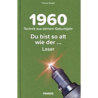 Du bist so alt wie ..., der Laser, Technikwissen für Geburtstagskinder 1960 Du bist so alt wie ..., der Laser, Technikwissen für Geburtstagskinder 1960