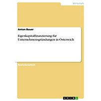 Eigenkapitalfinanzierung für Unternehmensgründungen in Österreich Eigenkapitalfinanzierung für Unternehmensgründungen in Österreich