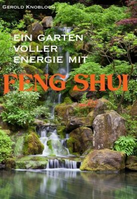 Ein Garten voller Energie mit Feng Shui - Gerold Knobloch | 