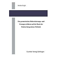 Ein geometrische Diskretisierungs- und Lösungsverfahren auf der Basis der Finiten-Integrations-Methode Ein geometrische Diskretisierungs- und Lösungsverfahren auf der Basis der Finiten-Integrations-Methode