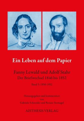 Ein Leben auf dem Papier - Fanny Lewald und Adolf Stahr