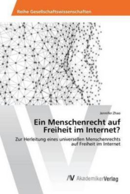 Ein Menschenrecht auf Freiheit im Internet? - Jennifer Zhao | 