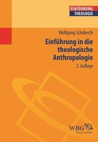 Einführung in die theologische Anthropologie - Wolfgang Schoberth | 