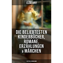 Else Ury: Die beliebtesten Kinderbücher, Romane, Erzählungen & Märchen (110 Titel in einem Band) Else Ury: Die beliebtesten Kinderbücher, Romane, Erzählungen & Märchen (110 Titel in einem Band)