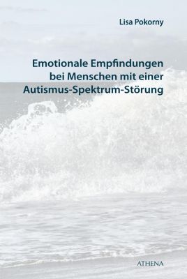 Emotionale Empfindungen bei Menschen mit Autismus-Spektrum-Störung - Lisa Pokorny | 