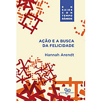 Ensaios contemporâneos: Ação e a busca da felicidade Ensaios contemporâneos: Ação e a busca da felicidade
