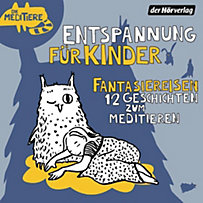 Entspannung für Kinder. Fantasiereisen - 12 Geschichten zum Meditieren, 1 Audio-CD Entspannung für Kinder. Fantasiereisen - 12 Geschichten zum Meditieren, 1 Audio-CD