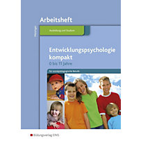 Entwicklungspsychologie kompakt - 0-11 Jahre, für sozialpädagogische Berufe, Arbeitsheft Entwicklungspsychologie kompakt - 0-11 Jahre, für sozialpädagogische Berufe, Arbeitsheft
