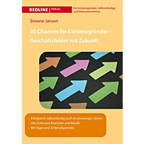 Erfolgreich Selbstständig: 30 Chancen für Existenzgründer - Geschäftsfelder mit Zukunft Erfolgreich Selbstständig: 30 Chancen für Existenzgründer - Geschäftsfelder mit Zukunft