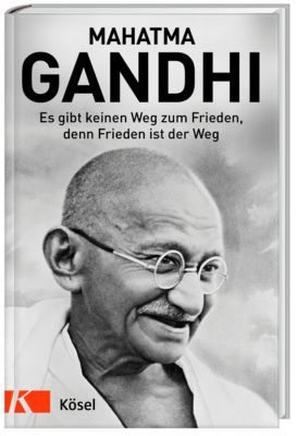 Es gibt keinen Weg zum Frieden, denn Frieden ist der Weg - Mahatma Gandhi | 