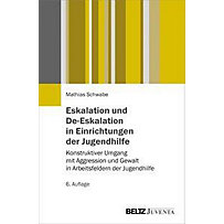 Eskalation und De-Eskalation in Einrichtungen der Jugendhilfe Eskalation und De-Eskalation in Einrichtungen der Jugendhilfe