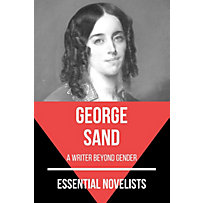 Essential Novelists: 64 Essential Novelists - George Sand Essential Novelists: 64 Essential Novelists - George Sand