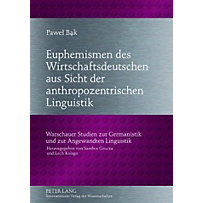 Euphemismen des Wirtschaftsdeutschen aus Sicht der anthropozentrischen Linguistik Euphemismen des Wirtschaftsdeutschen aus Sicht der anthropozentrischen Linguistik