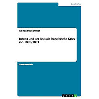 Europa und der deutsch-französische Krieg von 1870/1871 Europa und der deutsch-französische Krieg von 1870/1871