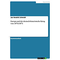 Europa und der deutsch-französische Krieg von 1870/1871 Europa und der deutsch-französische Krieg von 1870/1871