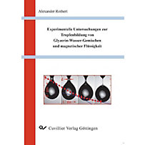 Experimentelle Untersuchungen zur Tropfenbildung von Glyzerin-Wasser-Gemischen und magnetischer Flüssigkeit Experimentelle Untersuchungen zur Tropfenbildung von Glyzerin-Wasser-Gemischen und magnetischer Flüssigkeit