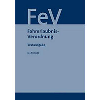 Fahrerlaubnis-Verordnung FeV Fahrerlaubnis-Verordnung FeV