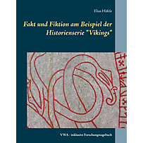 Fakt und Fiktion am Beispiel der Historienserie "Vikings" Fakt und Fiktion am Beispiel der Historienserie "Vikings"