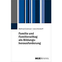 Familie und Familienalltag als Bildungsherausforderung Familie und Familienalltag als Bildungsherausforderung