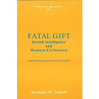 Fatal Gift: Jewish Intelligence and Western Civilisation Fatal Gift: Jewish Intelligence and Western Civilisation