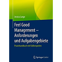 Feel Good Management - Anforderungen und Aufgabengebiete Feel Good Management - Anforderungen und Aufgabengebiete