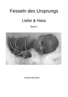 Fesseln des Ursprungs - Liebe & Hass - Elke Karl | 
