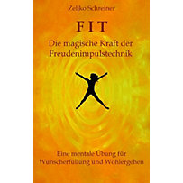 FIT - Die magische Kraft der Freudenimpulstechnik FIT - Die magische Kraft der Freudenimpulstechnik