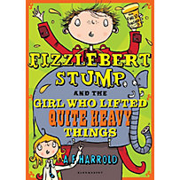 Fizzlebert Stump and the Girl Who Lifted Quite Heavy Things Fizzlebert Stump and the Girl Who Lifted Quite Heavy Things