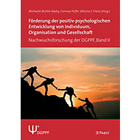 Förderung der positiv-psychologischen Entwicklung von Individuum, Organisation und Gesellschaft Förderung der positiv-psychologischen Entwicklung von Individuum, Organisation und Gesellschaft