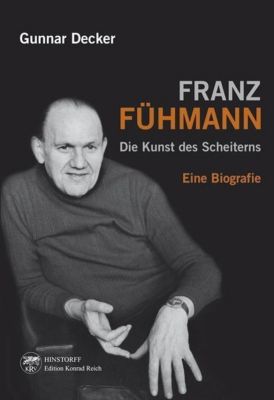Franz Fühmann. Die Kunst des Scheiterns - Gunnar Decker | 