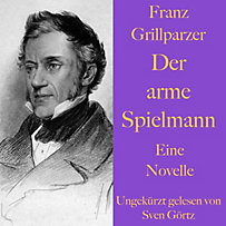 Franz Grillparzer: Der arme Spielmann Franz Grillparzer: Der arme Spielmann