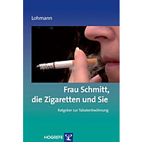 Frau Schmitt, die Zigaretten und Sie. (Ratgeber zur Reihe Fortschritte der Psychotherapie, Band 18) Frau Schmitt, die Zigaretten und Sie. (Ratgeber zur Reihe Fortschritte der Psychotherapie, Band 18)