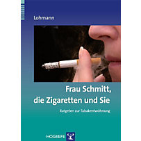 Frau Schmitt, die Zigaretten und Sie. (Ratgeber zur Reihe Fortschritte der Psychotherapie, Band 18) Frau Schmitt, die Zigaretten und Sie. (Ratgeber zur Reihe Fortschritte der Psychotherapie, Band 18)