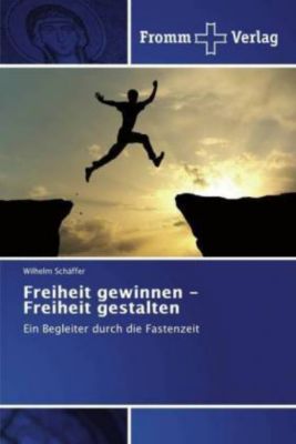 Freiheit gewinnen - Freiheit gestalten - Wilhelm Schäffer | 