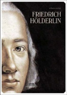 Friedrich Hölderlin. Eine Biographie - Wilhelm Michel | 