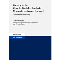Gabriele Zerbi: Über die Kautelen der Ärzte / 'De cautelis medicorum' (ca. 1495) Gabriele Zerbi: Über die Kautelen der Ärzte / 'De cautelis medicorum' (ca. 1495)