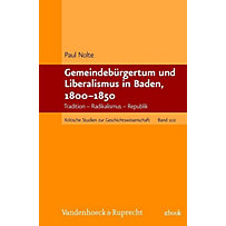 Gemeindebürgertum und Liberalismus in Baden, 1800-1850 Gemeindebürgertum und Liberalismus in Baden, 1800-1850